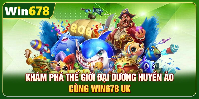 WIN678 Seehd | Trang Chủ Chính Thức, Update Mới T8/2026 7 Khám phá thế giới đại dương huyền ảo cùng Win678 uk